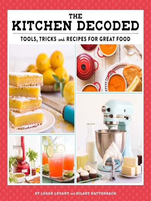 Title details for The Kitchen Decoded: Tools, Tricks, and Recipes for Great Food by Logan Levant - Available